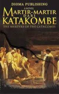 Image of Martir-martir Dari Katakombe: Kisah Dari Roma Kuno = The Martyrs of the Catacombs: A Tale Of Ancient Rome
