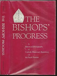 Image of The Bishops Progress: A Historical Ethnography of Catholic Missionary Experience on the Sepik Frontier