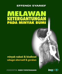 Image of Melawan Ketergantungan Pada Minyak Bumi: Minyak Nabati dan Biodiesel Sebagai Alternatif dan Gerakan