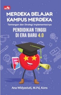 Image of Merdeka Belajar Kampus Merdeka: Tantangan dan Strategi Implementasinya Pendidikan Tinggi di Era Baru 4.0