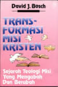 Image of Transformasi Misi Kristen: Sejarah Teologi Misi yang Mengubah dan Berubah