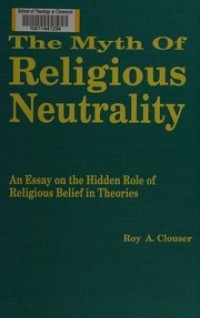 Image of The Myth Of Religious Neutrality: An Essay On The Hidden Role Of Religious Belief In Theories