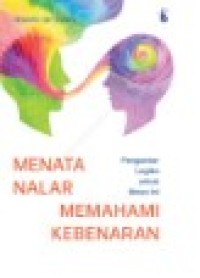 Image of Menata Nalar Memahami Kebenaran : Pengantar Logika untuk Masa Ini