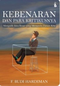 Image of Kebenaran dan Para Kritikusnya : Mengulik Idea Besar yang Memandu Zaman Kita