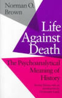 Image of Life Against Death: The psychoanalytical Meaning of History.