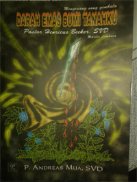 Image of Darah Emas Bumi Tanahku: Mengenang Sang Gembala Pastor Henricus Beeker, SVD Martir Lembata