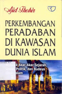 Image of Perkembangan Peradaban Di Kawasan Dunia Islam: Melacak Akar-akar Sejarah, Sosial, Politik ddan Budaya Umat Islam