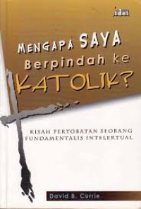 Image of Mengapa Saya Berpindah Ke Katolik? Kisah Pertobatan Seorang Fundamentalis Intelektual