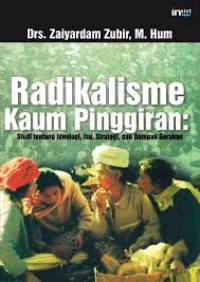 Image of Radikalisme Kaum Pinggiran: Studi Tentang Ideologi, Isu, Strategi, dan Dampak Gerakan