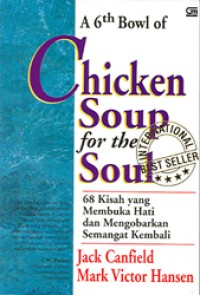 Image of A 6th Bowl of Chicken Soup for the Soul : 68 Kisah yang Membuka Hati dan Mengorbankan Semangat Kembali