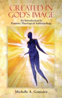 Image of Created in God's Image : An Introduction Feminist Theological Anthropology