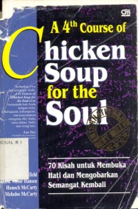 Image of A 4th Course of Chicken soup for the Soul : 70 Kisah untuk Membuka Hati dan mengorbankan Semangat Kembali