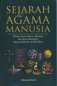 Image of Sejarah Agama Manusia: Ikhtisar Agama-agama, Mitologi, dan Ajaran Metafisika Selama Lebih Dari 10.000 Tahun