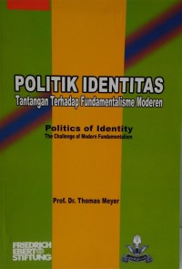 Image of Politik Identitas: Tantangan Terhadap Fundamentalisme Moderen. Politics of Identity: The Challenge of Modern Fundamentalism