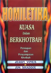 Image of Homiletika: Kuasa Dalam Berkhotbah. Persiapan dan Penyampaian Khotbah