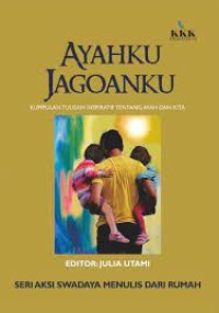 Image of Ayahku Jagoanku: Kumpulan Tulisan Inspiratif Tentang Ayah dan Kita. Seri Aksi Swadaya Menulis Dari Rumah