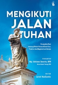 Image of Mengikuti Jalan Tuhan : Kumpulan Esai tentang Relasi antara Kitab Suci, Tradisi, dan Magisterium Gereja