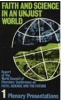 Image of Faith and Science in an Unjust World : Report of the World Council of Churches' Conference on Faith, Science and the Future Volume I : Plenary Presentations