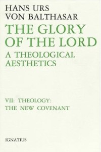 Image of The Glory of the Lord : A Theological Aesthetics Volume VII : Theology : The New Covenant