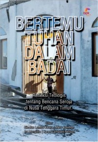 Image of Bertemu Tuhan dalam Badai : Refrleksi Teologis tentang Bencana Seroaja di Nusa Tenggara Timur