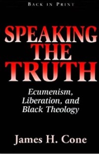 Image of Speaking The Truth : Ecumenism. Liberation, and Black Theology