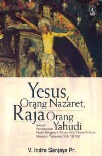 Image of Yesus Orang Nazaret, Raja Orang Yahudi: Sebuah Pembacaan Kisah Sengsara Tuhan Kita Yesus Kristus Menurut Yohanes (Yoh 18-19)